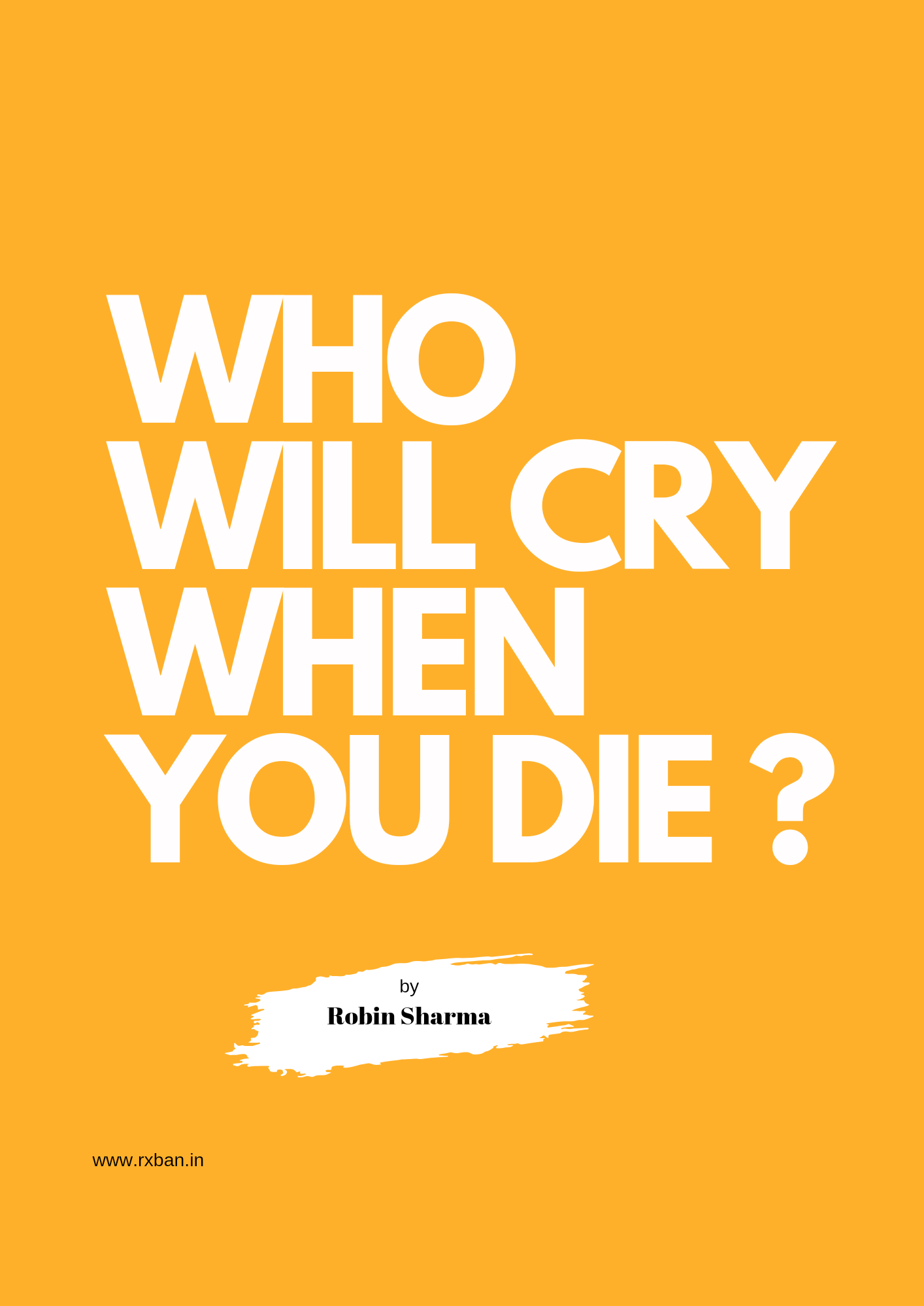 WHO WILL CRY WHEN YOU DIE?